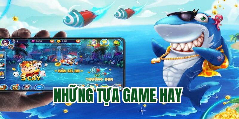 Các trò chơi hay tại bắn cá